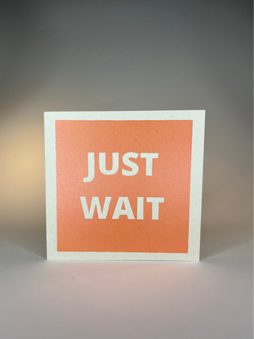 "Just Wait" Square Card